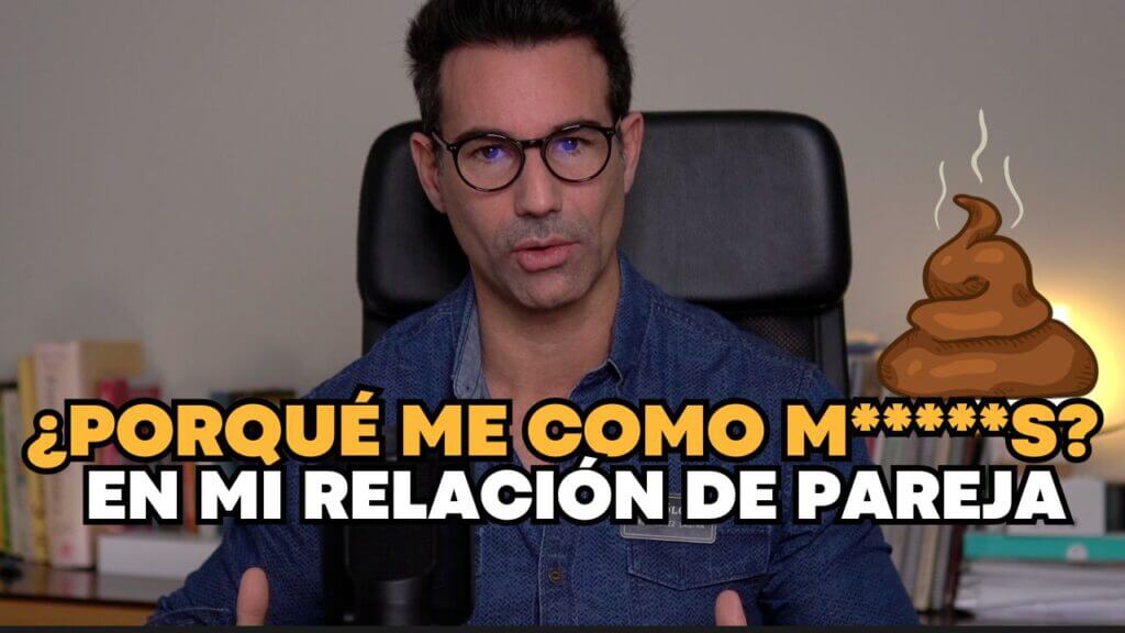 Porqué me como M****S en mi relación